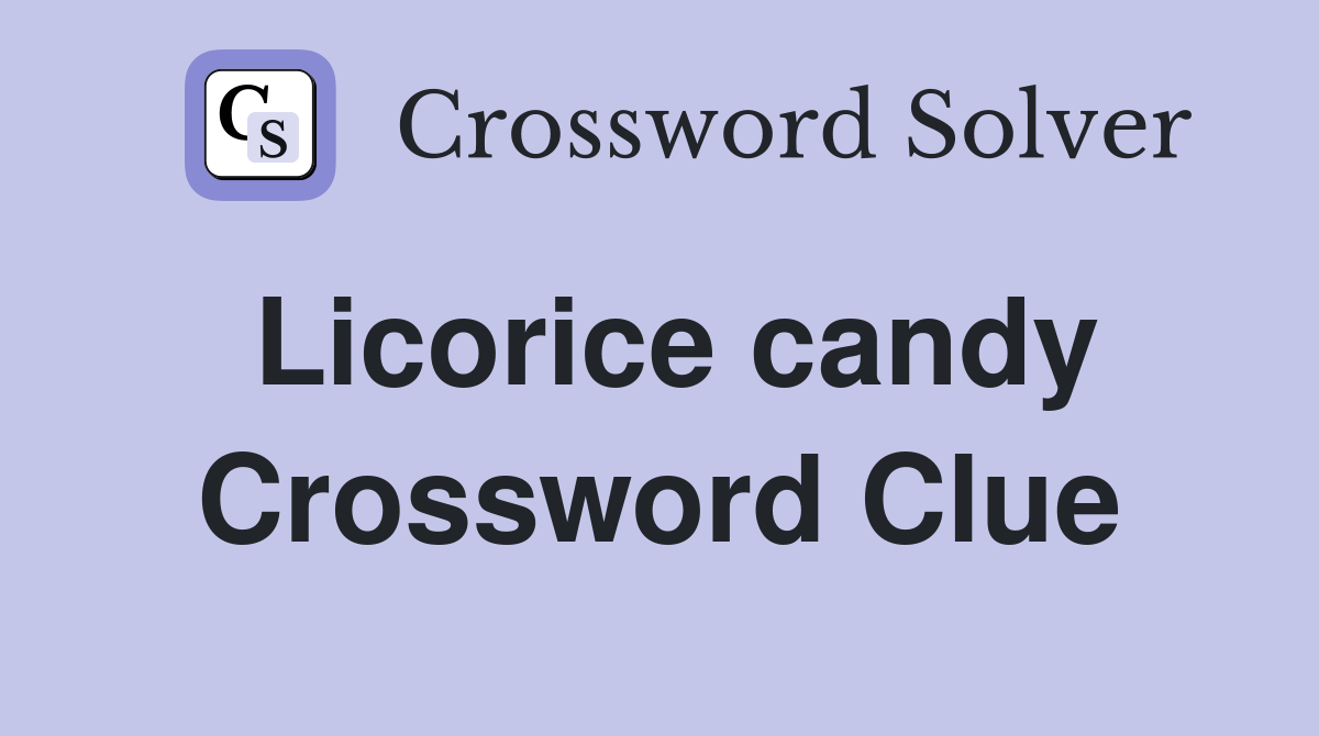Licorice candy Crossword Clue Answers Crossword Solver